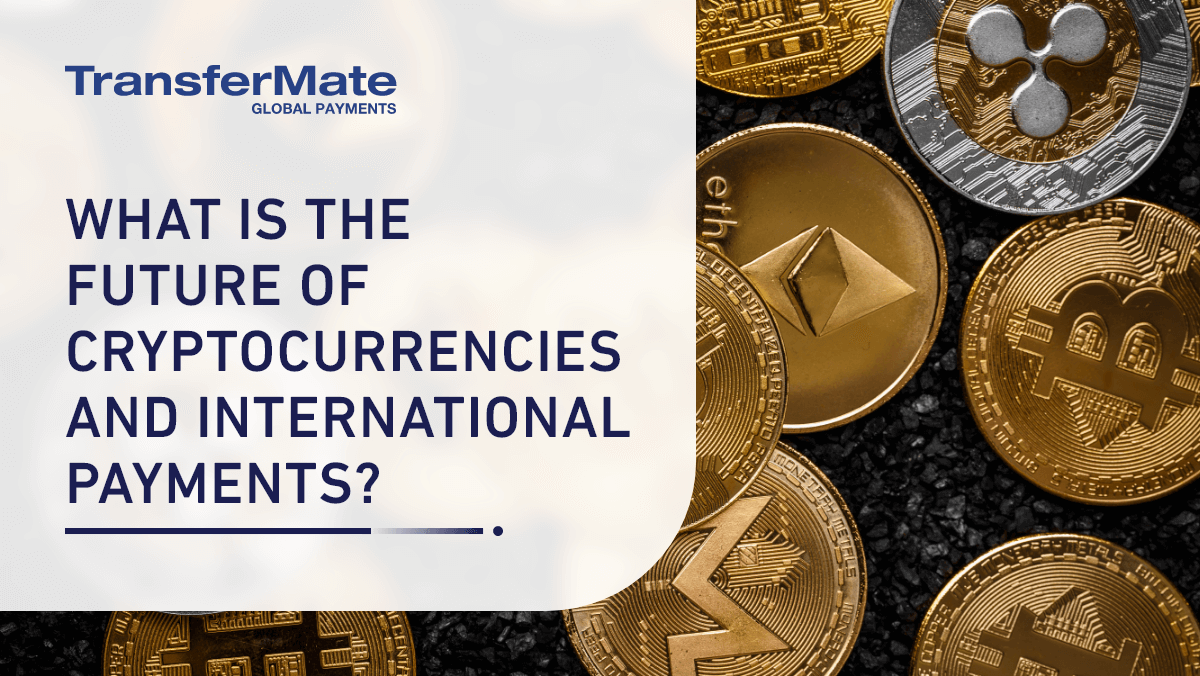 What is the future of cryptocurrencies and international payments